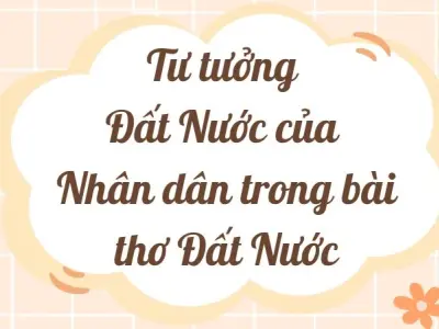 Phân tích tư tưởng Đất Nước của Nhân dân trong bài thơ Đất Nước lớp 12