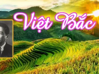 Bài thơ Việt Bắc - Tình yêu quê hương qua từng câu chữ