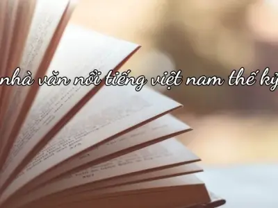 Tìm hiểu về các nhà văn nổi tiếng Việt Nam thế kỷ 20