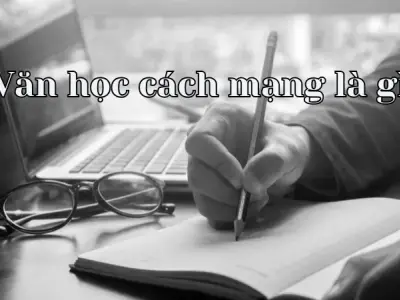 Văn học cách mạng là gì? Khám phá những giá trị từ tác phẩm cách mạng