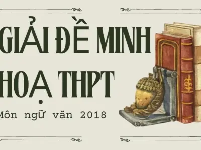 Hướng dẫn giải đề minh họa tốt nghiệp THPT 2018 môn Văn
