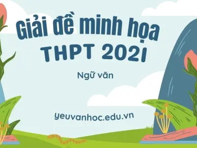 Hướng dẫn giải đề minh họa tốt nghiệp THPT 2021 môn Văn
