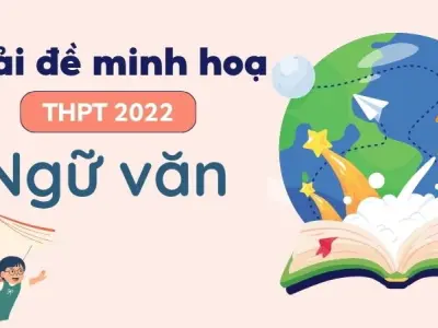 Hướng dẫn giải đề minh họa tốt nghiệp THPT 2022 môn Văn
