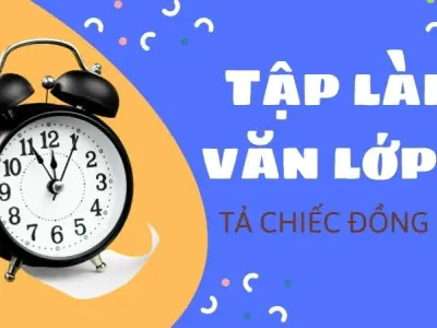 Tổng hợp tập làm văn lớp 5 tả chiếc đồng hồ hay nhất