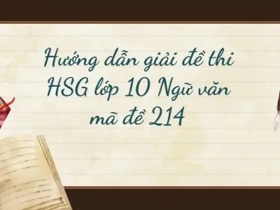 Hướng dẫn giải đề thi HSG lớp 10 Ngữ văn mã đề 214