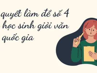 Bí quyết làm đề số 4 thi học sinh giỏi văn 12 quốc gia