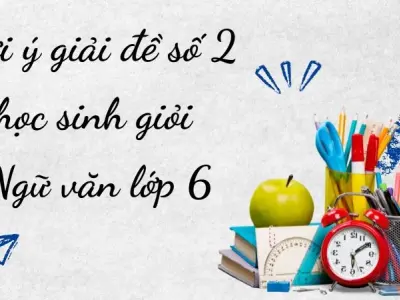 Gợi ý giải đề số 2 học sinh giỏi Ngữ văn lớp 6 đầy đủ nhất