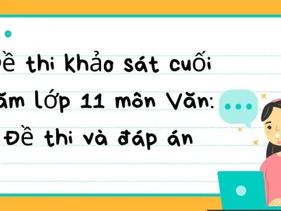 Đề thi khảo sát cuối năm lớp 11 môn Văn: Đề thi và đáp án