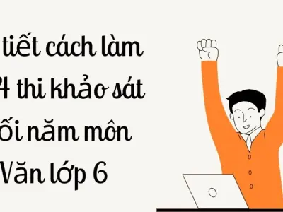Chi tiết cách làm đề 4 thi khảo sát cuối năm môn Văn lớp 6