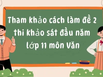 Tham khảo cách làm đề 2 thi khảo sát đầu năm lớp 11 môn Văn