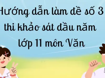 Hướng dẫn làm đề số 3 thi khảo sát đầu năm lớp 11 môn Văn