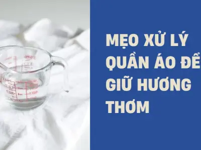 Mẹo giặt quần áo sạch, thơm lâu và giữ màu bền lâu dài