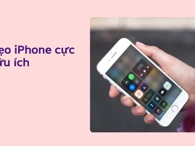 Mẹo iPhone ít người biết giúp tối ưu hiệu năng đỉnh cao