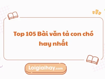 Bài văn mẫu tả con chó lớp 4 chi tiết và sinh động nhất 2026