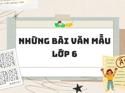 Các bài văn mẫu lớp 6: Hướng dẫn chi tiết và bài học bổ ích