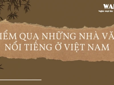 Danh sách các nhà văn nổi tiếng Việt Nam qua các thời kỳ lịch sử