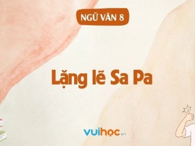 Hướng dẫn soạn văn Lặng lẽ Sa Pa chi tiết và đầy đủ nhất