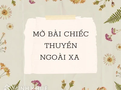 Hướng dẫn viết mở bài chiếc thuyền ngoài xa hay và ấn tượng nhất