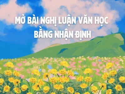 Mở bài Nghị luận Văn học: Cẩm nang toàn diện giúp bạn chinh phục điểm cao