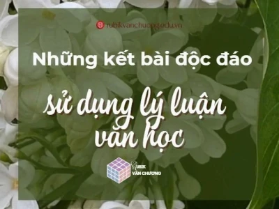Những kết bài nghị luận văn học hay nhất và cách viết chuyên nghiệp