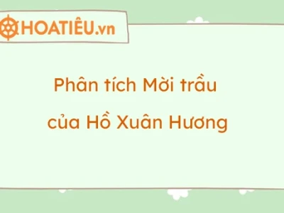 Phân tích bài thơ Mời trầu của Hồ Xuân Hương chi tiết nhất
