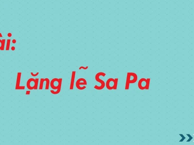 Phân tích Tác giả, Tác phẩm "Lặng lẽ Sa Pa" lớp 8