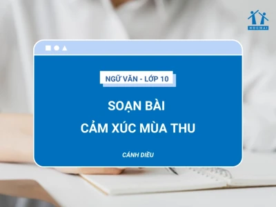 Soạn bài Cảm xúc mùa thu Ngữ văn 10 Cánh Diều đầy đủ và chi tiết