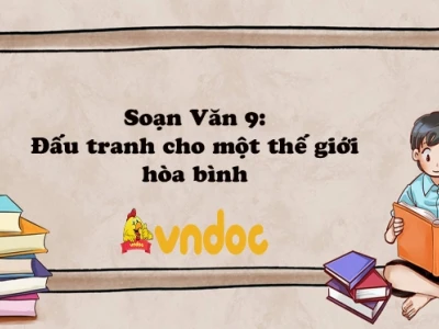 Soạn bài Đấu tranh cho một thế giới hòa bình: Phân tích sâu sắc và ý nghĩa