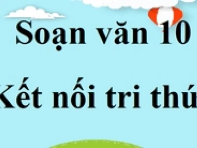 Soạn bài Một đời như kẻ tìm đường Ngữ văn 10 KNTT