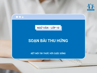 Soạn bài Thu hứng Ngữ văn 10 Kết nối tri thức đầy đủ và chi tiết