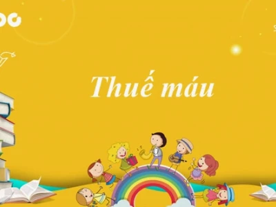 Soạn bài Thuế máu Ngữ văn lớp 8: Phân tích và bình giảng chi tiết