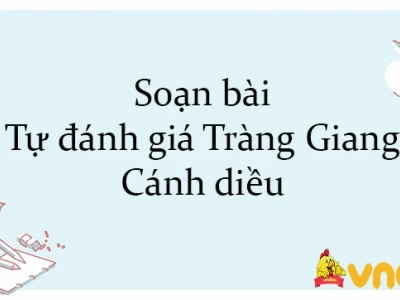 Soạn bài Tràng Giang lớp 11 đầy đủ, chi tiết và ý nghĩa