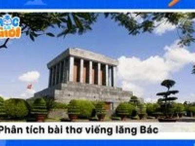Soạn bài Viếng lăng Bác Ngữ văn 9 đầy đủ và chi tiết nhất