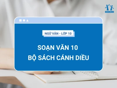 Soạn văn 10 cánh diều tập 1: Hướng dẫn chi tiết và bài học