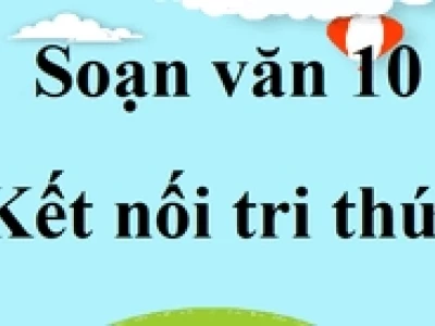 Soạn Văn 10 Kết Nối Tri Thức Ngắn Nhất: Hướng Dẫn Chi Tiết 2026