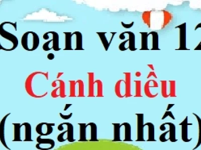 Soạn văn 12 cánh diều ngắn nhất đầy đủ và chi tiết