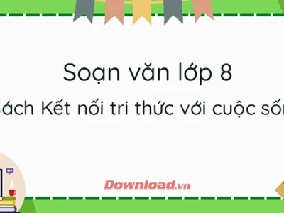 Soạn Văn 8 Kết nối tri thức Tập 1: Hướng dẫn chi tiết và bài mẫu