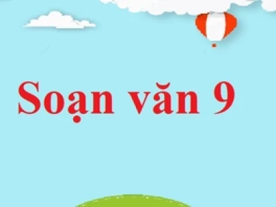 Soạn Văn 9 Bài 3: Khám Phá Những Điểm Đến Lịch Sử Và Danh Thắng Hấp Dẫn