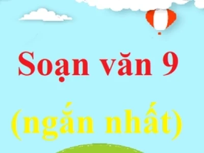 Soạn văn 9 ngắn nhất: Tuyển tập bài văn mẫu hay nhất năm 2026