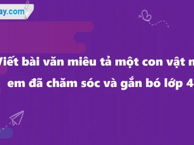 Tuyển tập bài văn mẫu lớp 4 tả con vật hay và chi tiết