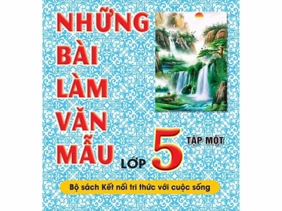 Tuyển tập bài văn mẫu lớp 5 tập 1 đầy đủ và chi tiết nhất 2026