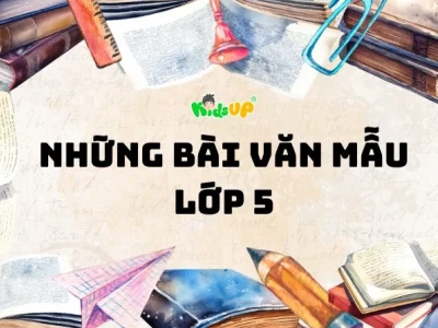 Tuyển tập những bài văn mẫu lớp 5 tập 1 hay và sáng tạo