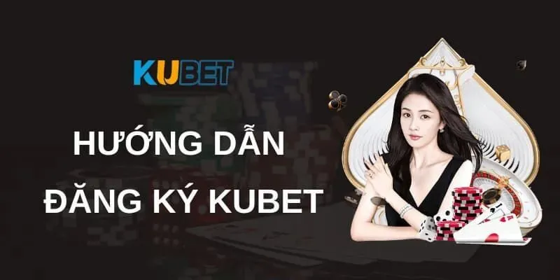 Tại sao nên đăng ký Kubet?