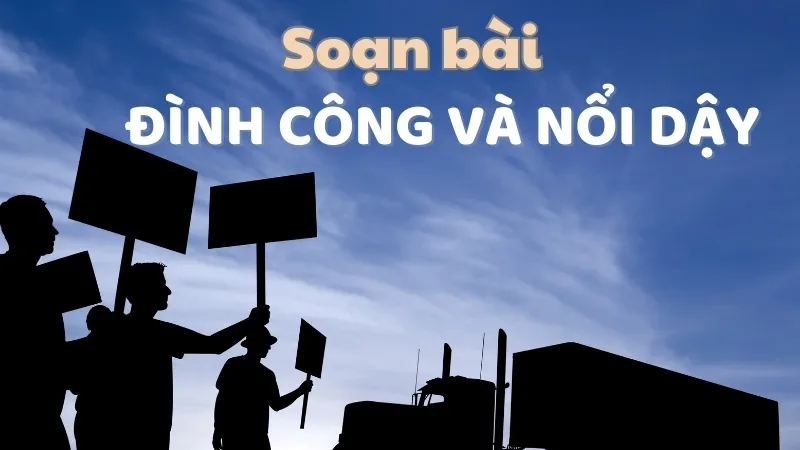 Soạn bài Đình công và nổi dậy - Ngữ văn 9 - Cánh diều