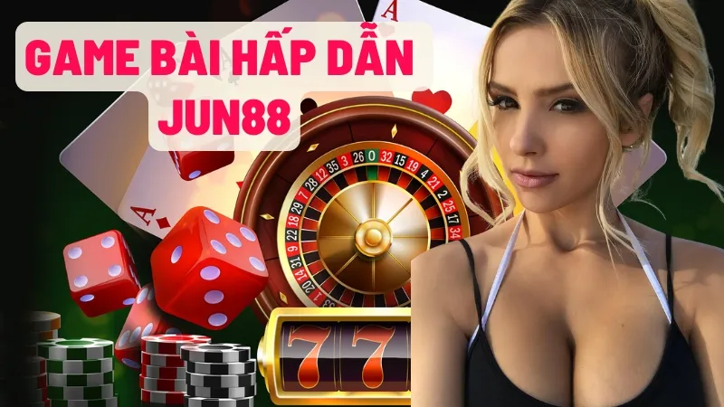 Game bài jun88 – Trải nghiệm giải trí đỉnh cao với cơ hội thắng lớn 