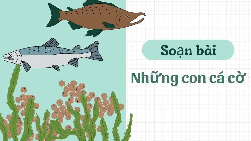 Soạn bài Những con cá cờ - Ngữ văn 9 - Cánh diều