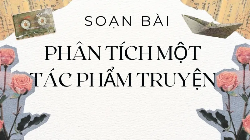 Soạn bài Phân tích một tác phẩm truyện - Ngữ văn 9 - Cánh diều
