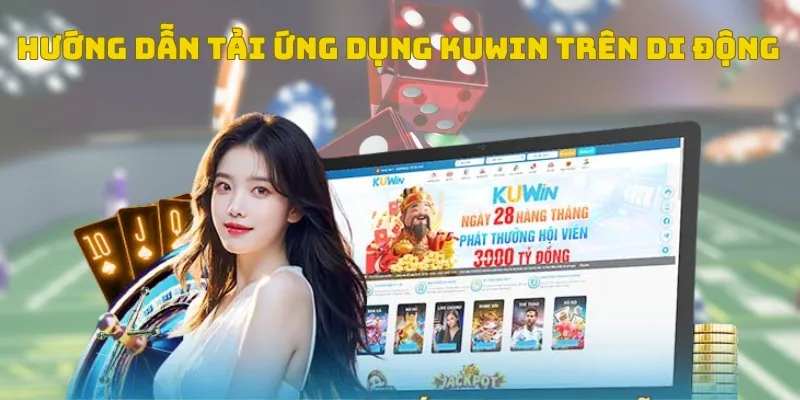 Hướng dẫn tải ứng dụng KUWIN - Trải nghiệm cá cược mọi lúc mọi nơi