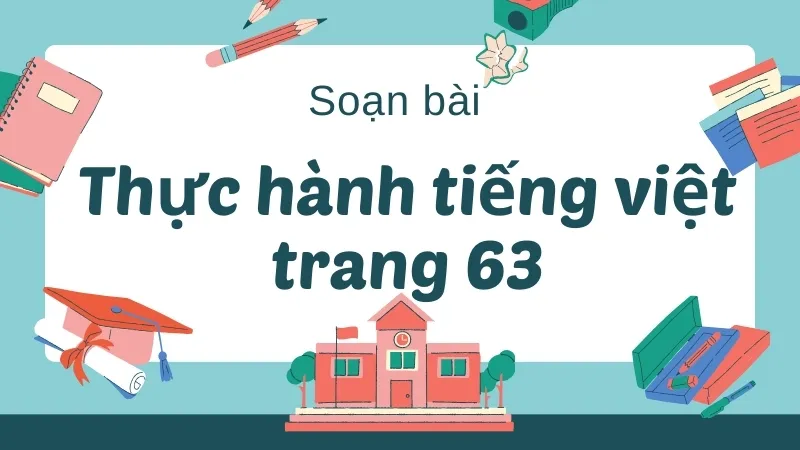 Soạn bài Thực hành tiếng Việt trang 63 - Ngữ văn 9 - Cánh diều