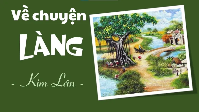 Soạn bài Về chuyện “Làng” của Kim Lân - Ngữ văn 9 - Cánh diều